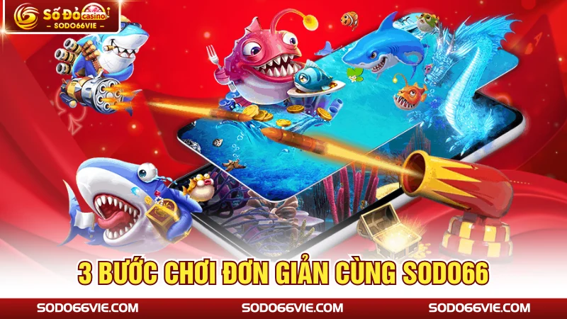 3 bước chơi đơn giản cùng SODO66