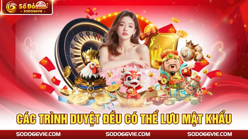 Các trình duyệt đều có thể lưu mật khẩu