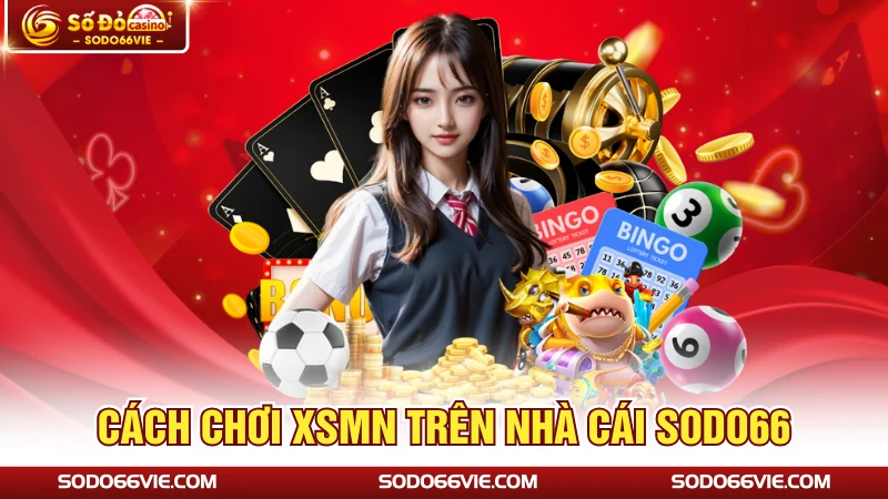 Cách chơi XSMN trên nhà cái SODO66