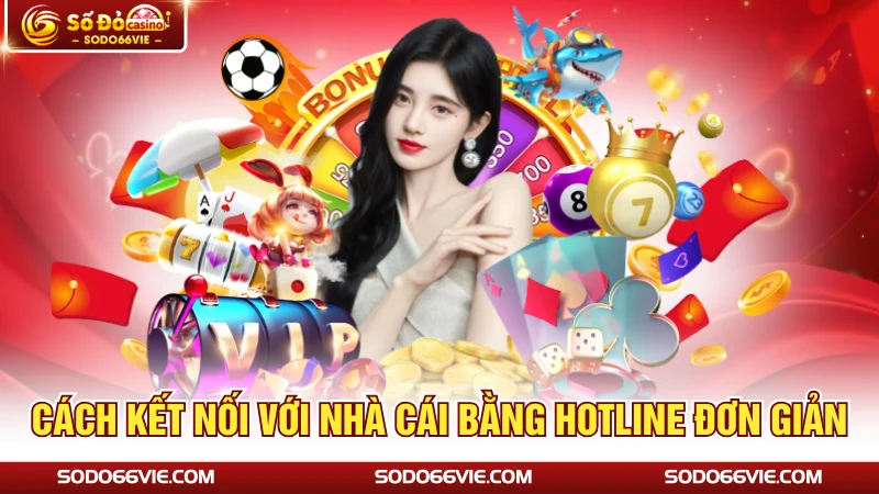 Cách kết nối với nhà cái bằng hotline đơn giản