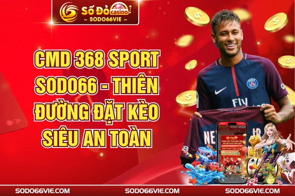 CMD 368 Sport SODO66 - Thiên Đường Đặt Kèo Siêu An Toàn