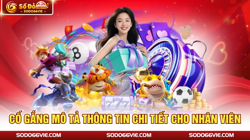 Cố gắng mô tả thông tin chi tiết cho nhân viên