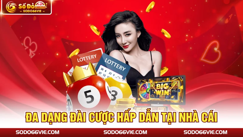 Đa dạng đài cược hấp dẫn tại nhà cái