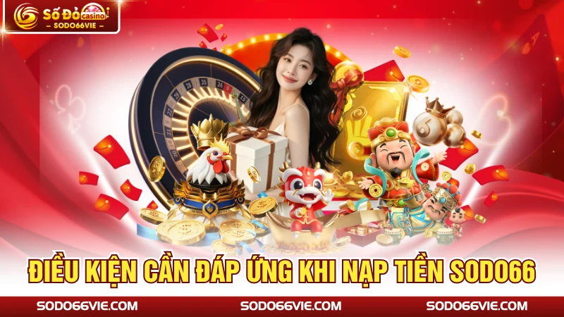 Điều kiện cần đáp ứng khi nạp tiền SODO66