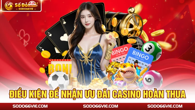 Điều kiện để nhận ưu đãi casino hoàn thua