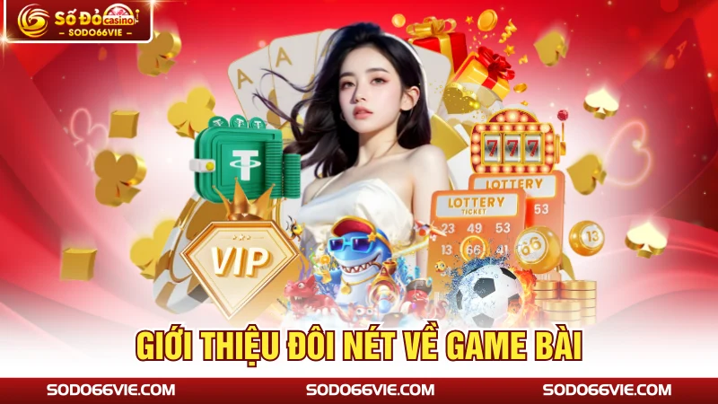Giới Thiệu Đôi Nét Về Game Bài