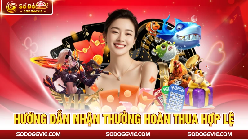 Hướng dẫn nhận thưởng hoàn thua hợp lệ