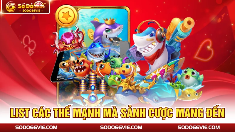 List các thế mạnh mà sảnh cược mang đến