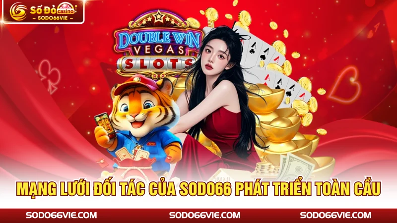 Mạng lưới đối tác của SODO66 phát triển toàn cầu