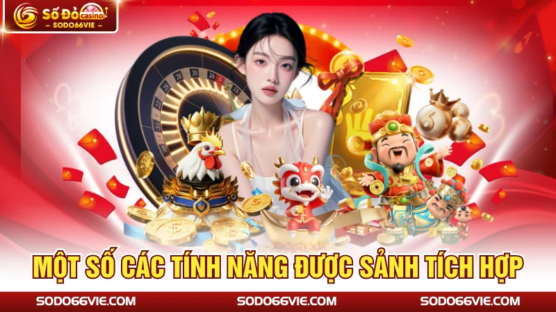 Một số các tính năng được sảnh tích hợp