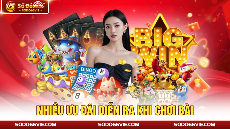 Nhiều ưu đãi diễn ra khi chơi bài