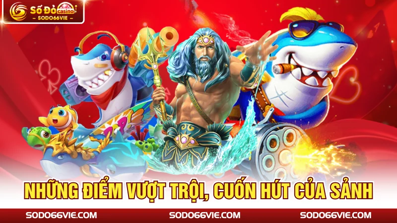 Những điểm vượt trội, cuốn hút của sảnh