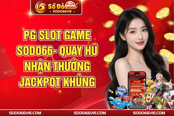 PG Slot Game SODO66 - Quay Hũ Nhận Thưởng Jackpot Khủng