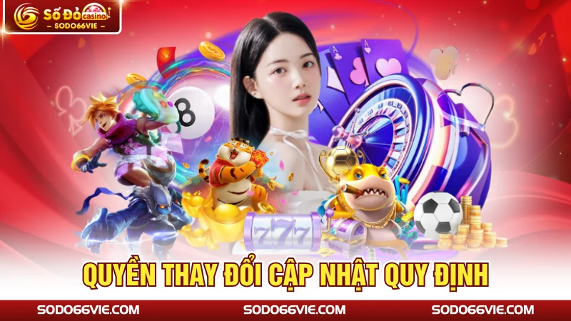 Quyền thay đổi cập nhật quy định