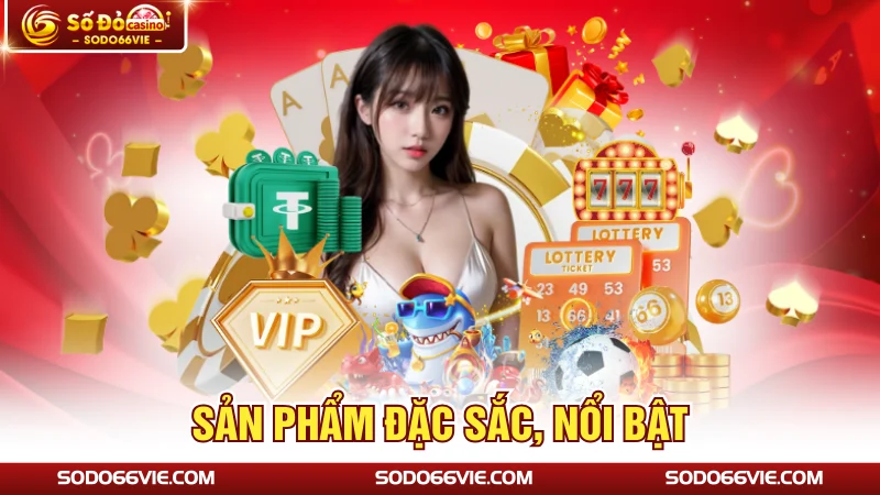 Sản phẩm đặc sắc, nổi bật