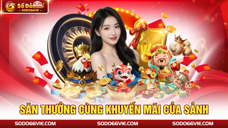 Săn thưởng cùng khuyến mãi của sảnh