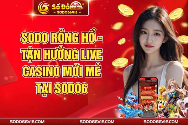 SODO Rồng Hổ - Tận Hưởng Mini Game Mới Mẻ Tại SODO66