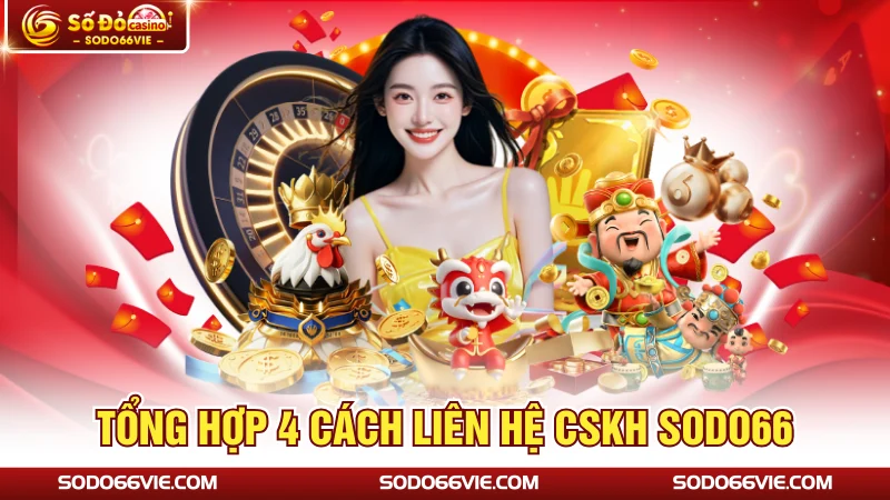 Tổng hợp 4 cách liên hệ CSKH SODO66