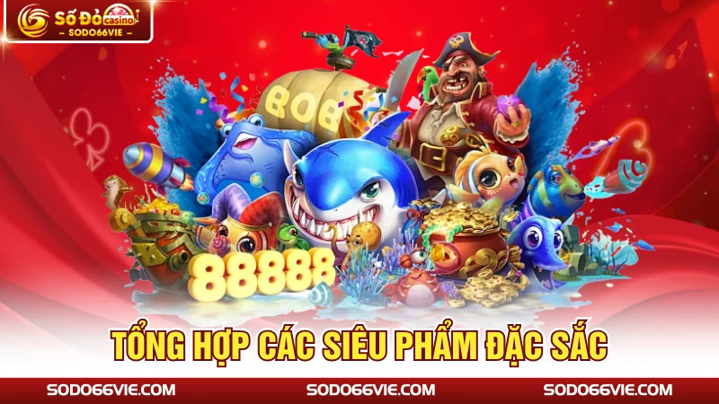 Tổng hợp các siêu phẩm đặc sắc