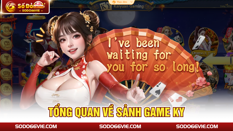 Tổng quan về sảnh game KY 