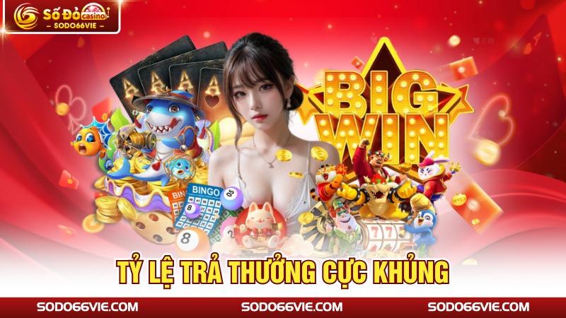 Tỷ lệ trả thưởng cực khủng