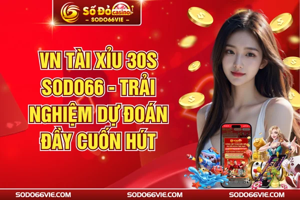 VN Tài Xỉu 30s SODO66 - Trải Nghiệm Dự Đoán Đầy Cuốn Hút
